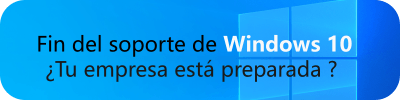¿Tu empresa está preparada para el fin de soporte de Windows 10?
